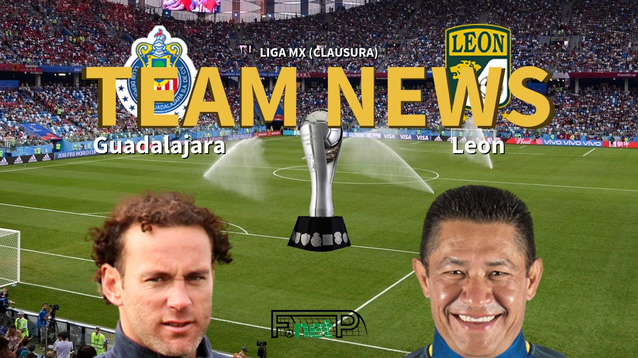 Liga MX (Clausura) News: CD Guadalajara vs León Confirmed Line-ups