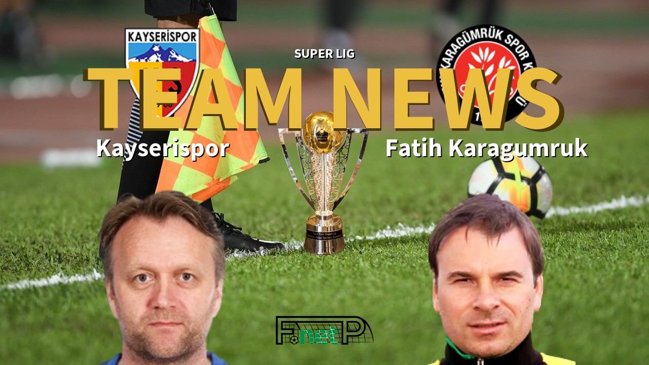Super Lig News: Kayserispor vs Fatih Karagümrük Confirmed Line-ups