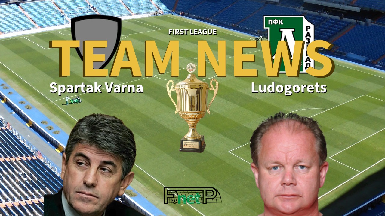 First League News: Spartak Varna vs Ludogorets Razgrad Confirmed Line-ups