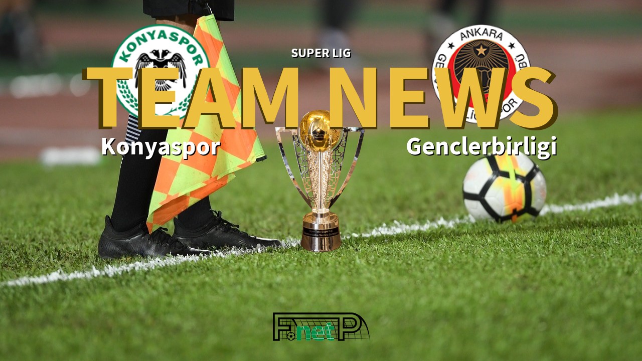 Super Lig News: Konyaspor vs Gençlerbirliği Confirmed Line-ups