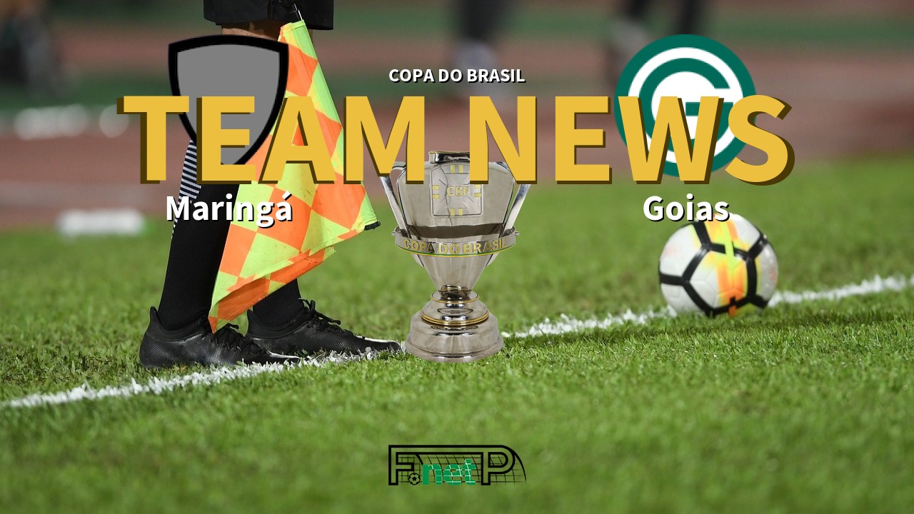 Copa do Brasil News: Maringá vs Goias Confirmed Line-ups