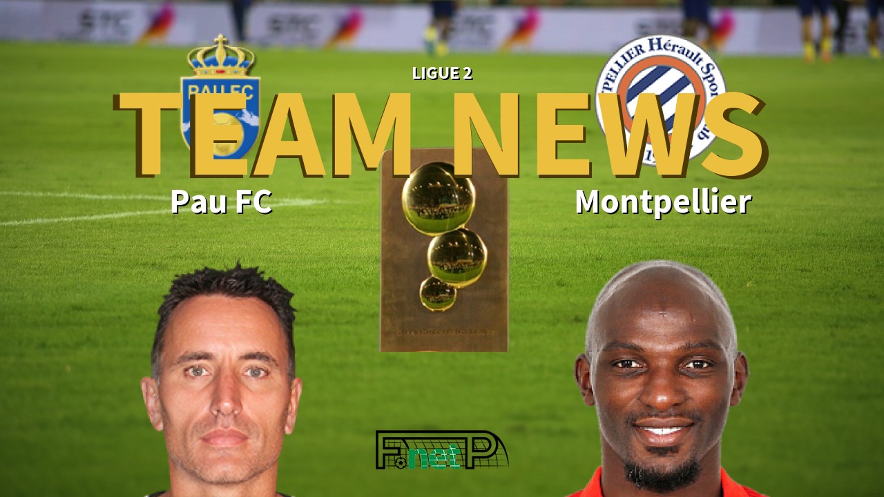 Ligue 2 News: Pau FC vs Montpellier Confirmed Line-ups