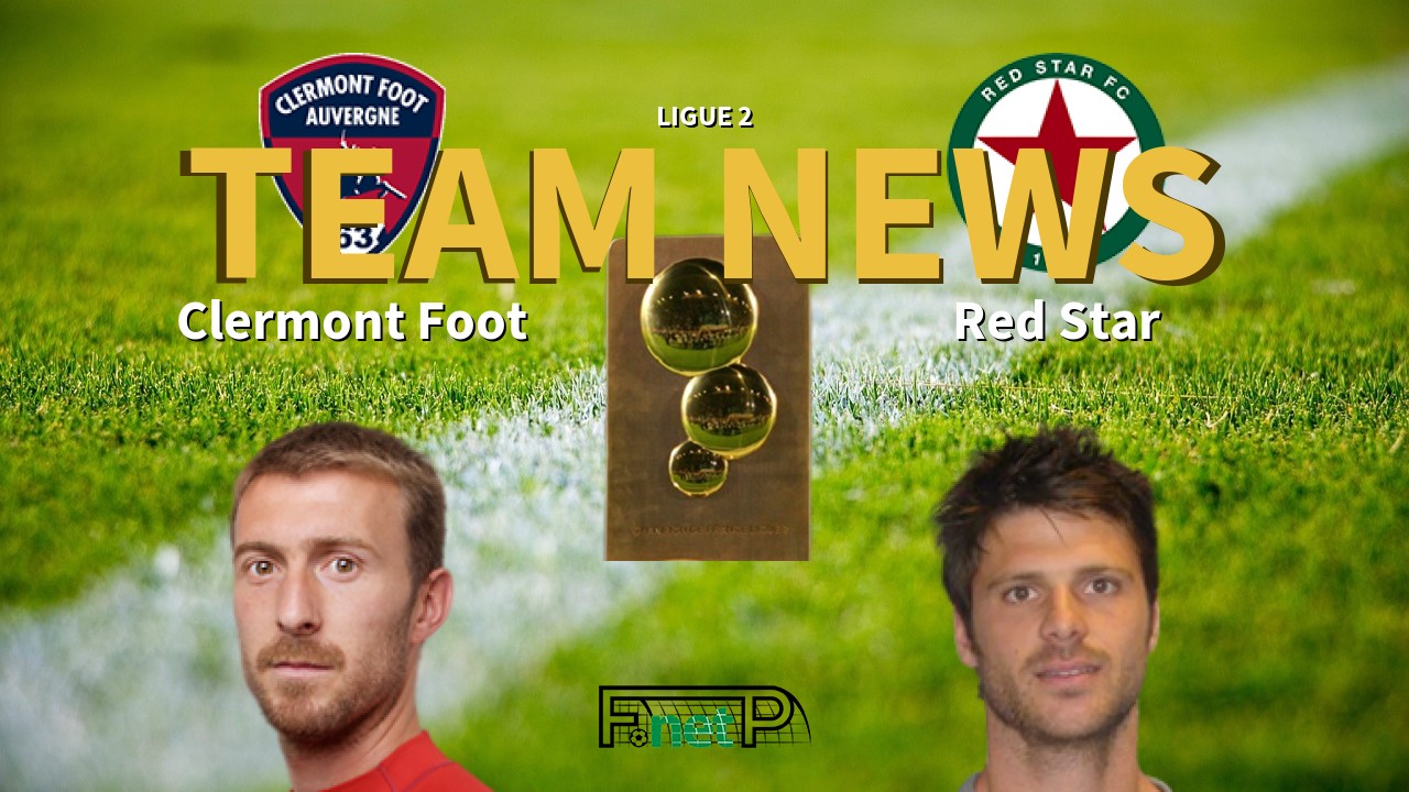 Ligue 2 News: Clermont Foot vs Red Star Confirmed Line-ups