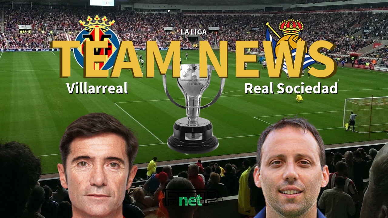 La Liga News: Villarreal vs Real Sociedad Confirmed Line-ups