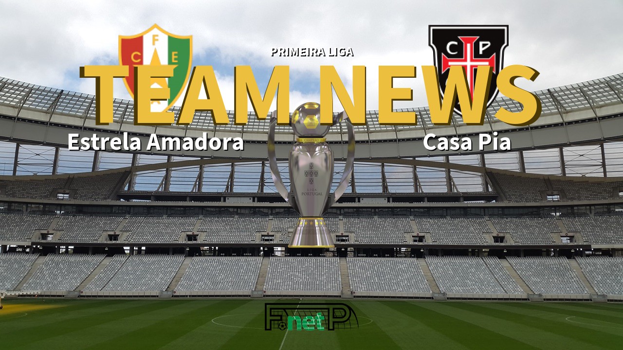 Primeira Liga News: Estrela Amadora vs Casa Pia Confirmed Line-ups