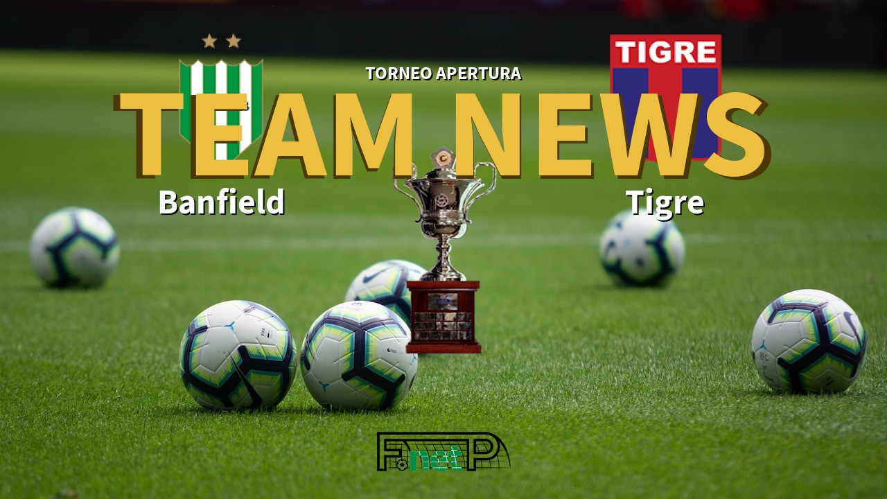 Torneo Apertura News: Banfield vs Tigre Confirmed Line-ups