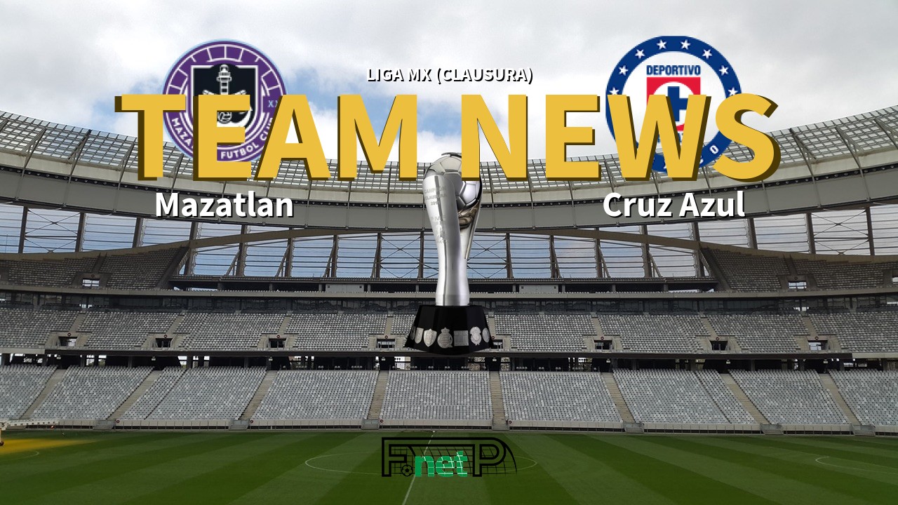 Liga MX (Clausura) News: Mazatlán vs Cruz Azul Confirmed Line-ups