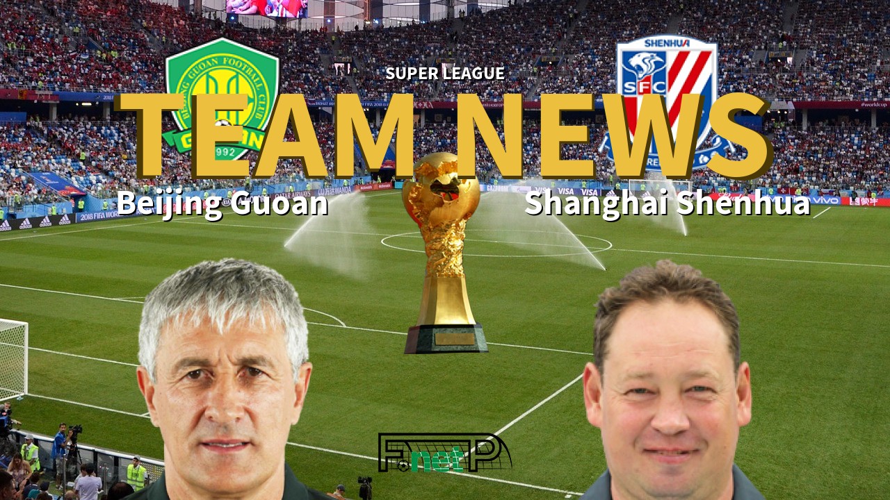Super League News: Beijing Sinobo Guoan vs Shanghai Shenhua Confirmed Line-ups