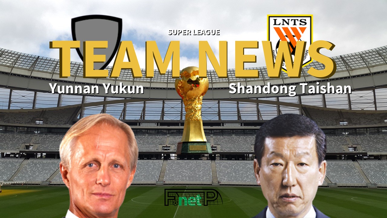 Super League News: Yunnan Yukun vs Shandong Luneng Confirmed Line-ups