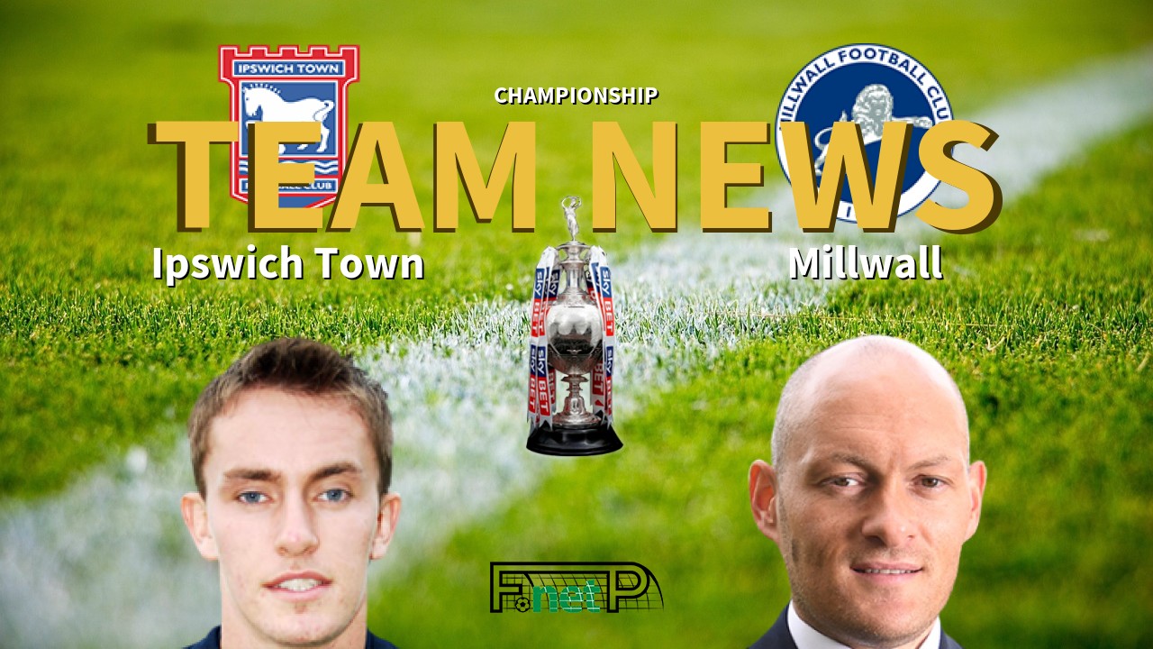 Championship News: Ipswich Town vs Millwall Confirmed Line-ups