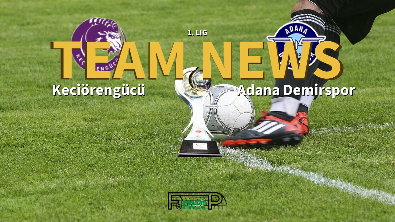 1. Lig News: Keciörengücü vs Adana Demirspor Confirmed Line-ups