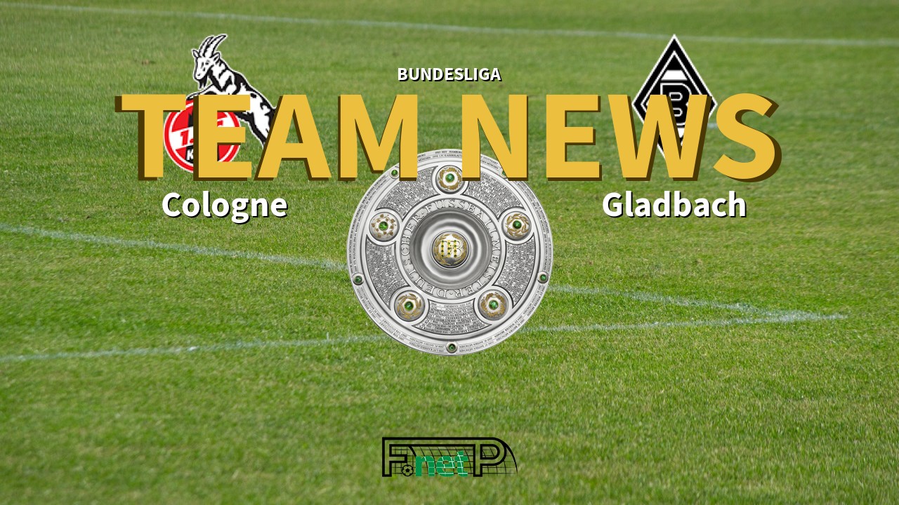 Bundesliga News: Cologne vs Gladbach Confirmed Line-ups