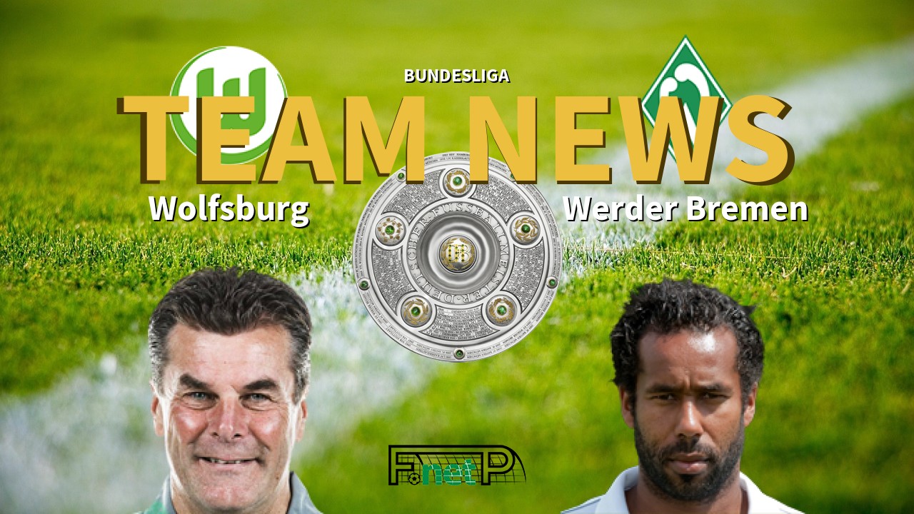 Bundesliga News: VfL Wolfsburg vs Werder Bremen Confirmed Line-ups