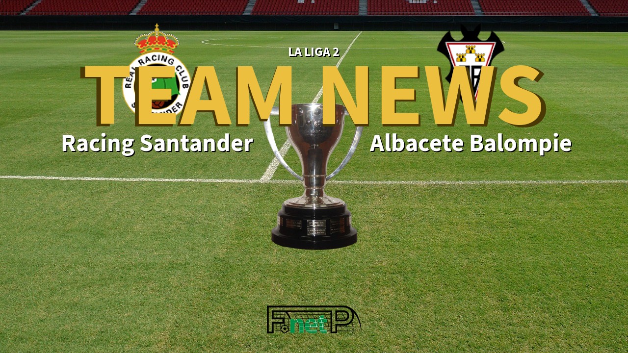 La Liga 2 News: Racing de Santander vs Albacete Confirmed Line-ups