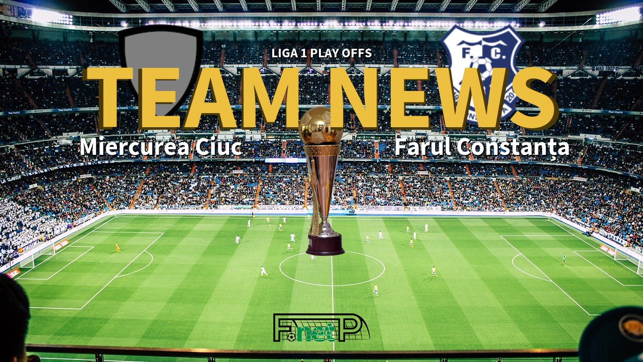 Liga 1 Play Offs News: Miercurea Ciuc vs Farul Constanța Confirmed Line-ups