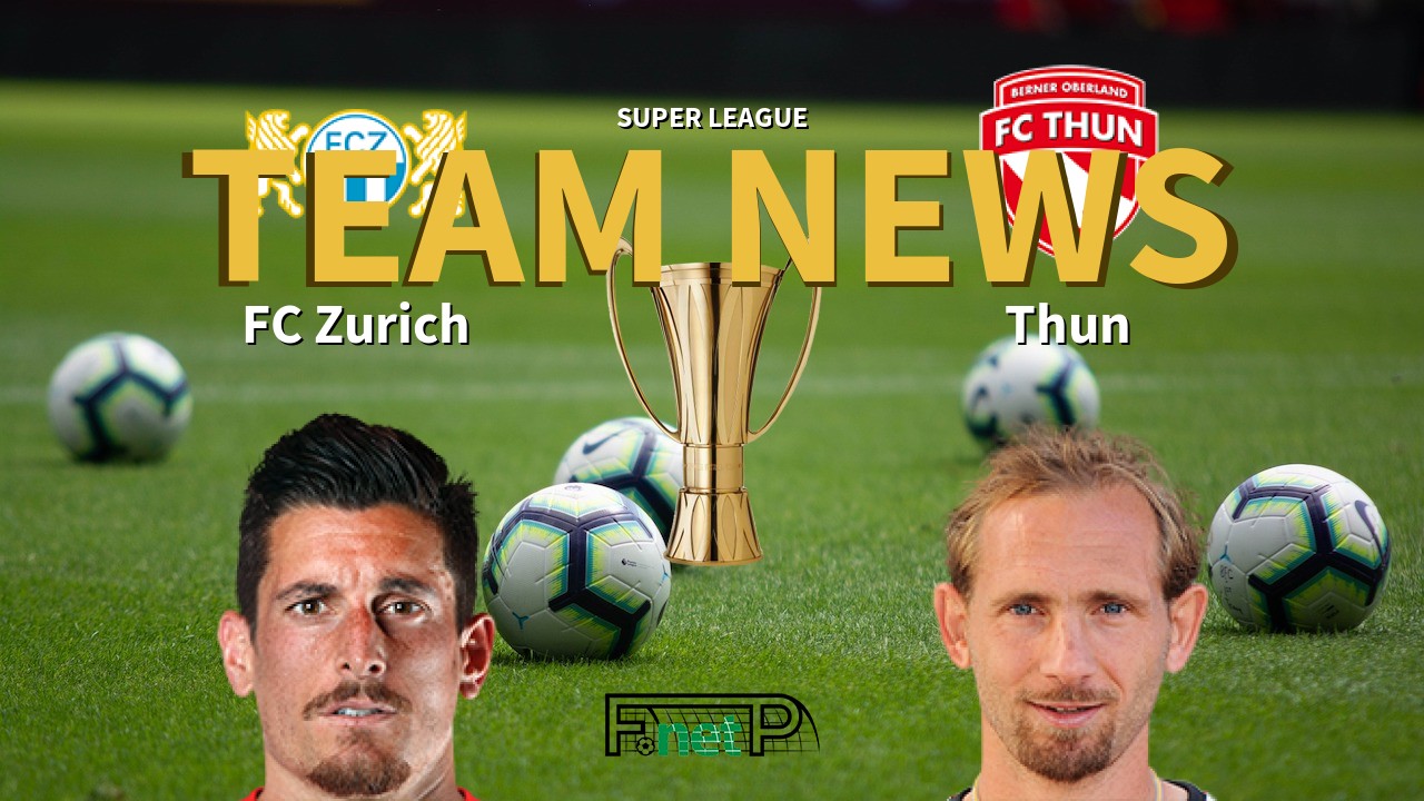 Super League News: FC Zürich vs FC Thun Confirmed Line-ups