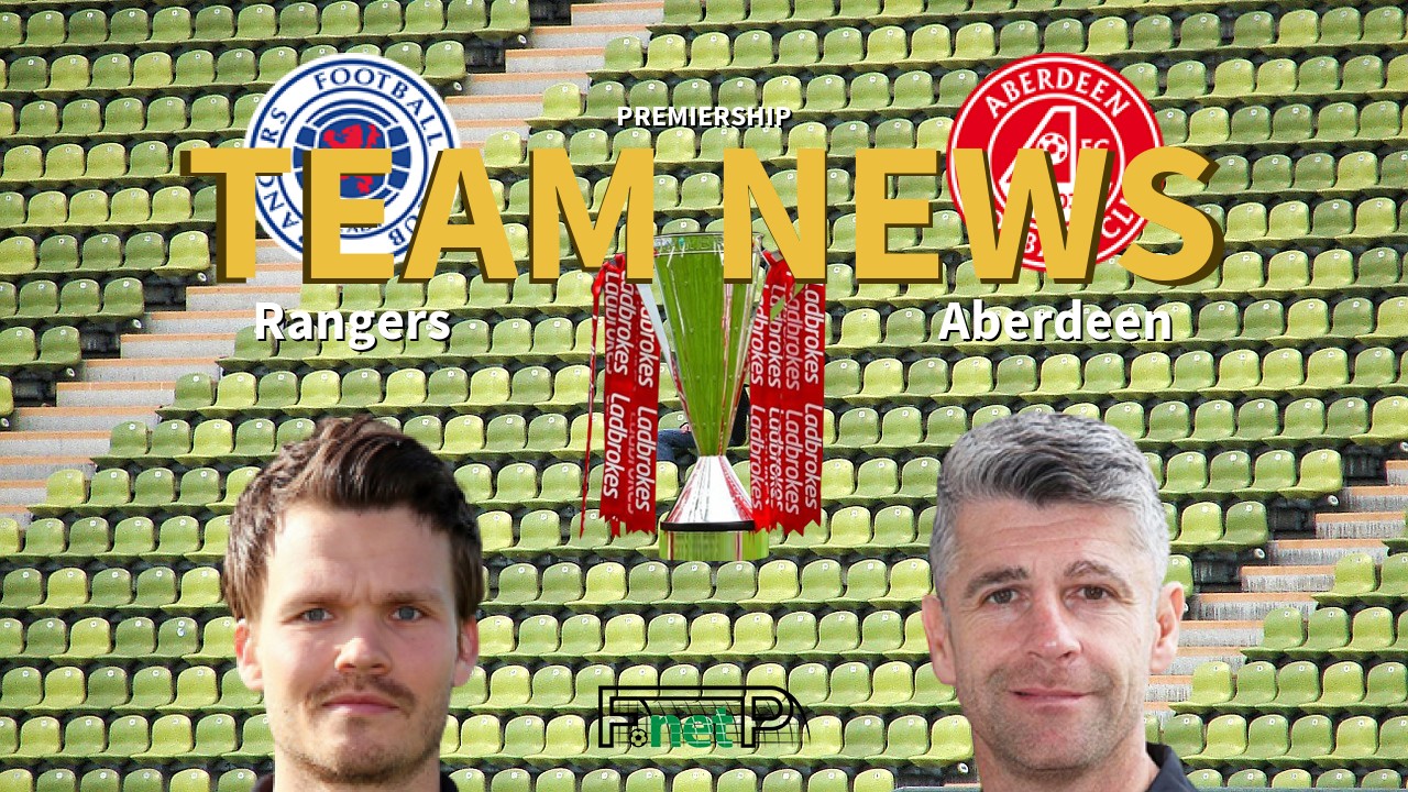 Premiership News: Rangers vs Aberdeen Confirmed Line-ups
