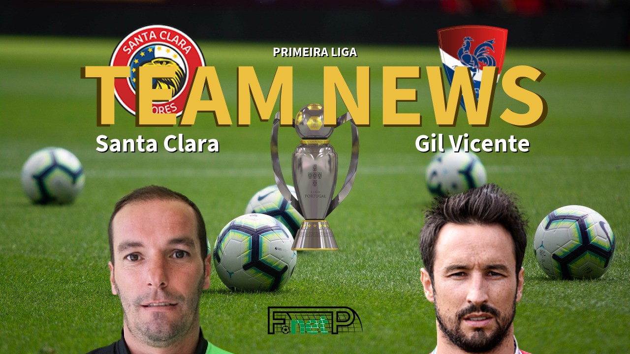 Primeira Liga News: Santa Clara vs Gil Vicente Confirmed Line-ups