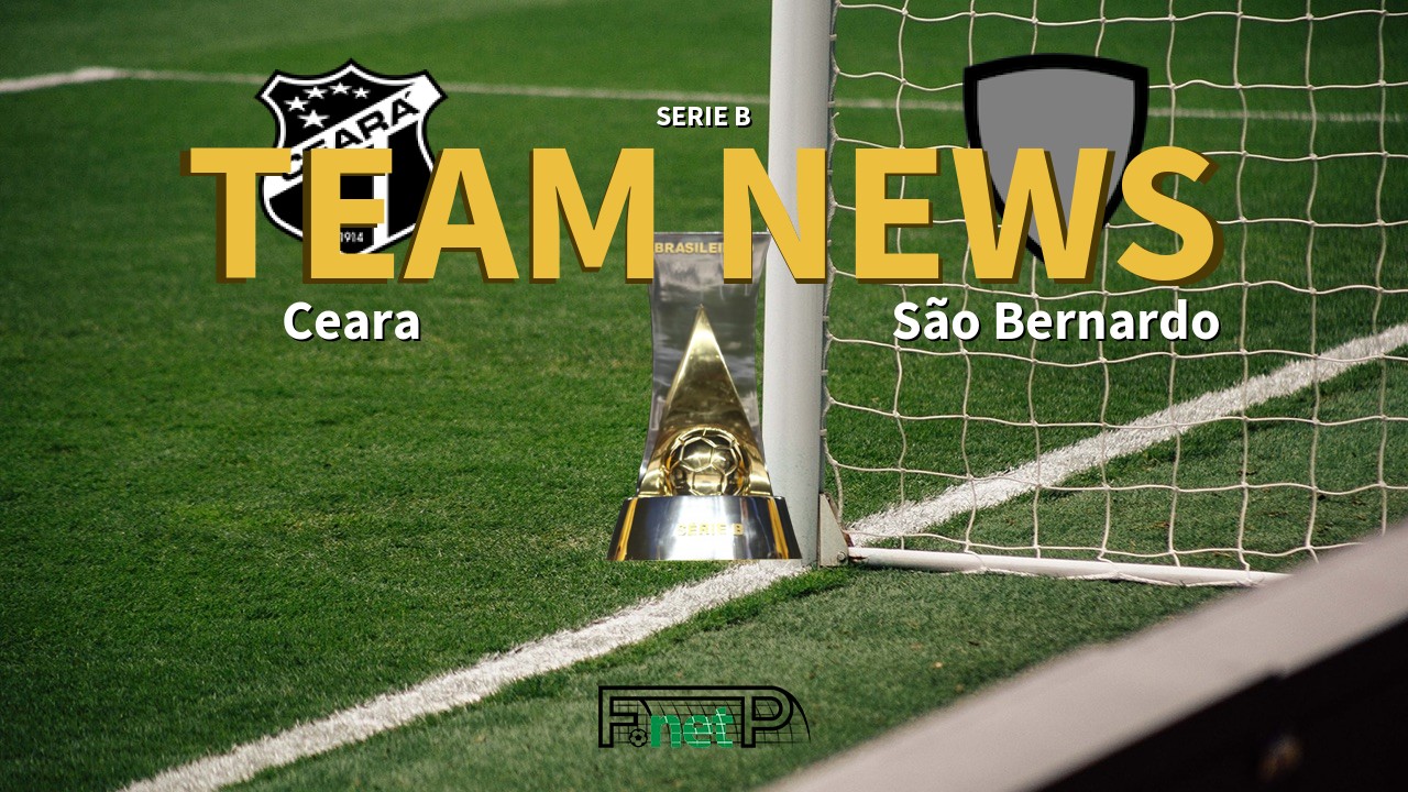 Serie B News: Ceará vs São Bernardo Confirmed Line-ups