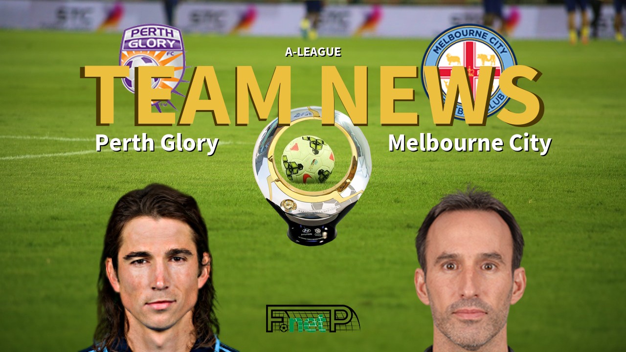 A-League News: Perth Glory vs Melbourne City Confirmed Line-ups
