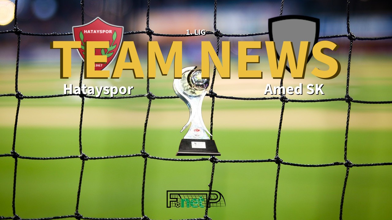 1. Lig News: Hatayspor vs Amed SK Confirmed Line-ups