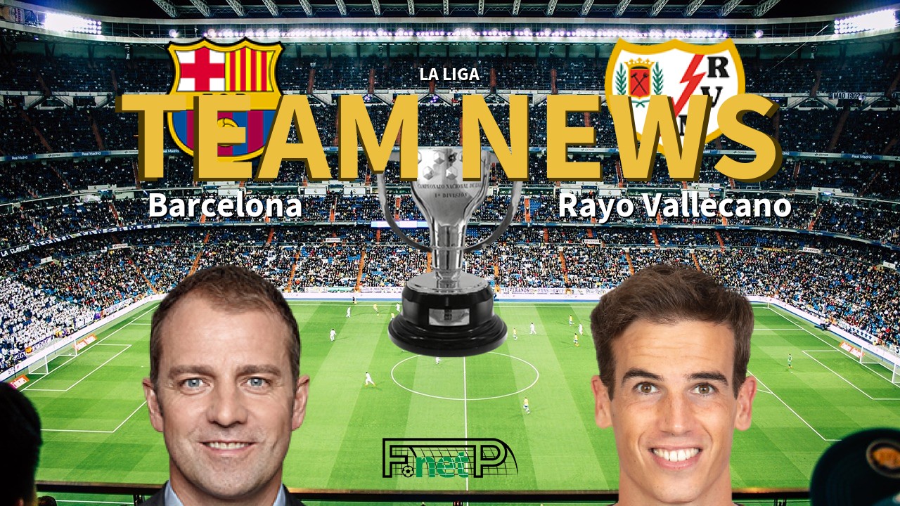 La Liga News: Barcelona vs Rayo Vallecano Confirmed Line-ups