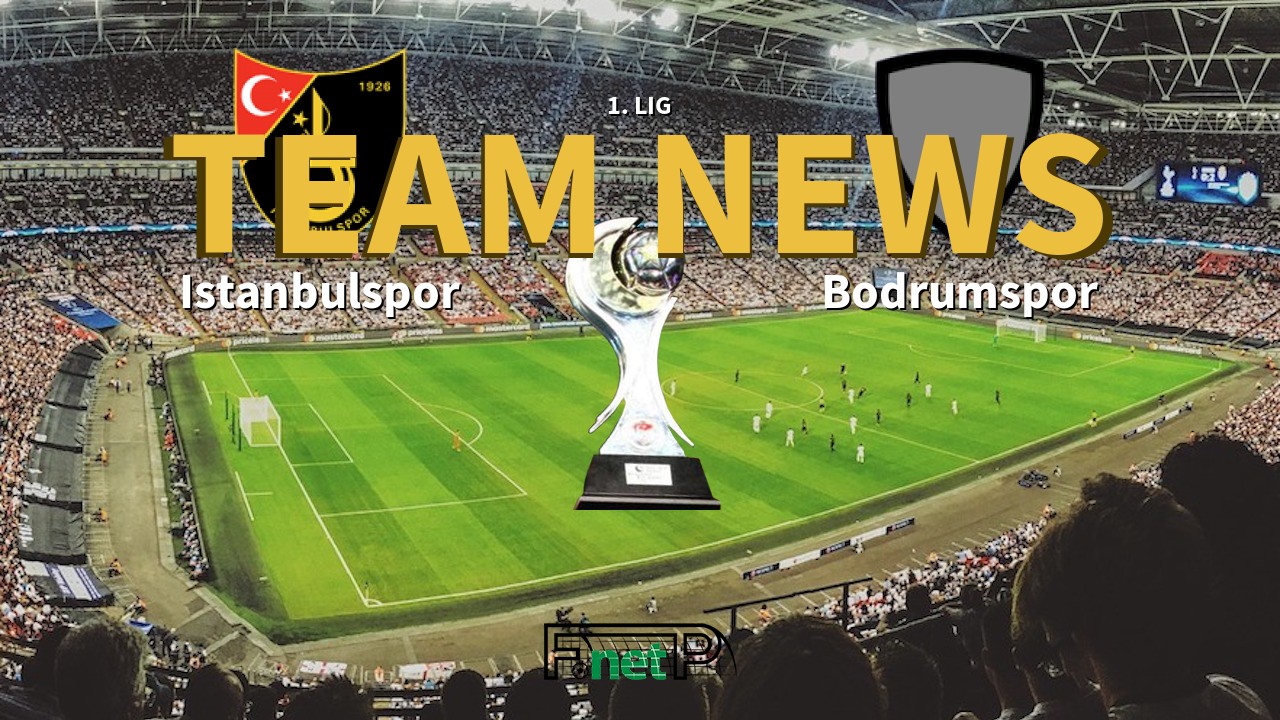1. Lig News: Istanbulspor vs Bodrumspor Confirmed Line-ups