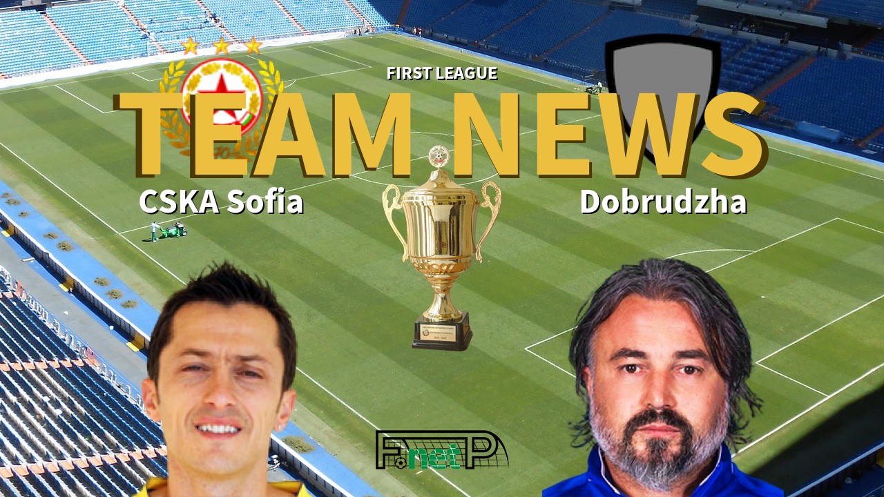 First League News: CSKA Sofia vs Dobrudzha Dobrich Confirmed Line-ups