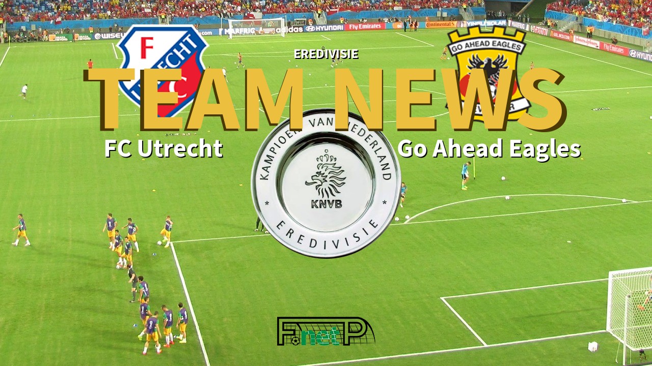 Eredivisie News: FC Utrecht vs Go Ahead Eagles Confirmed Line-ups