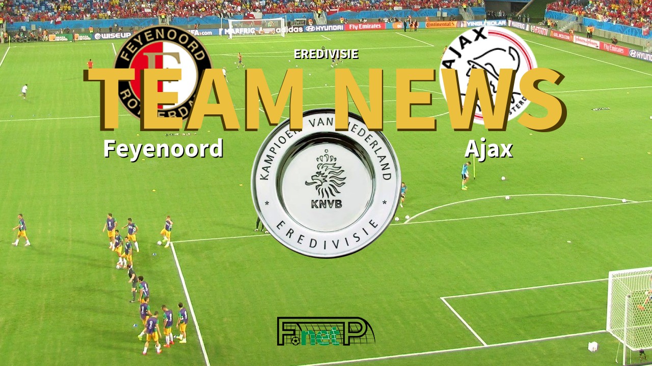 Eredivisie News: Feyenoord vs Ajax Confirmed Line-ups