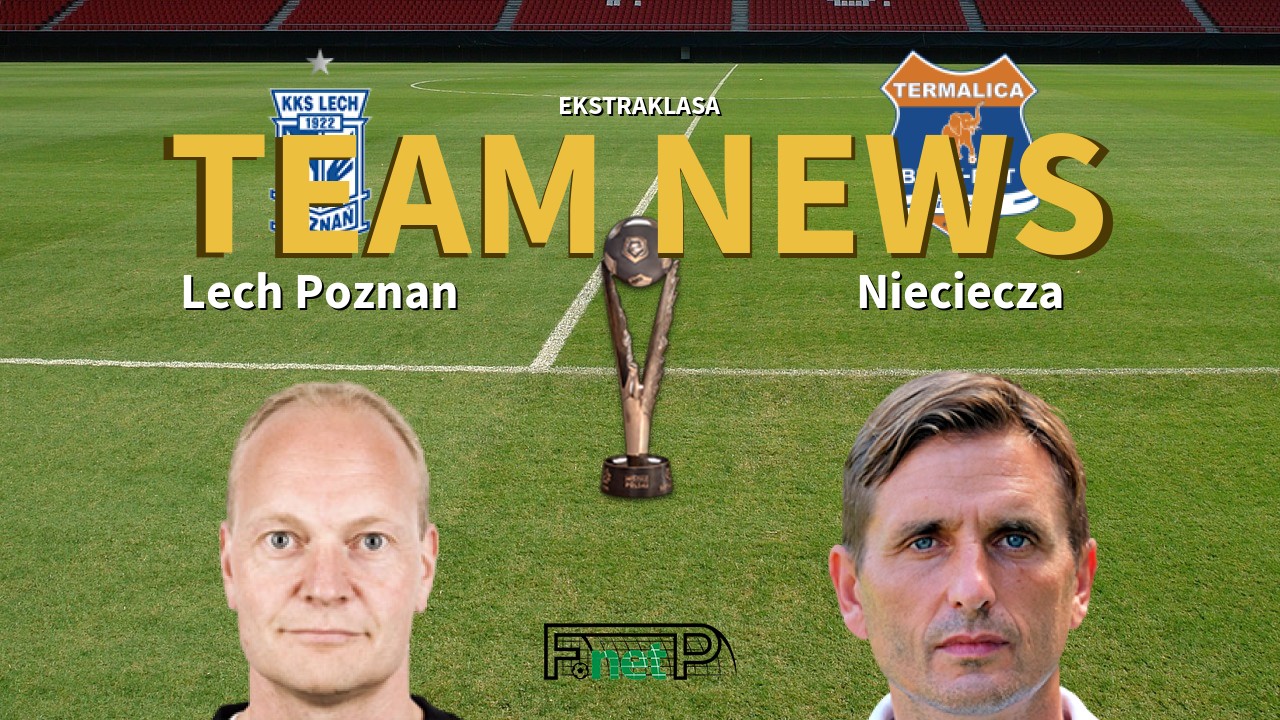 Ekstraklasa News: Lech Poznań vs BBT Nieciecza Confirmed Line-ups