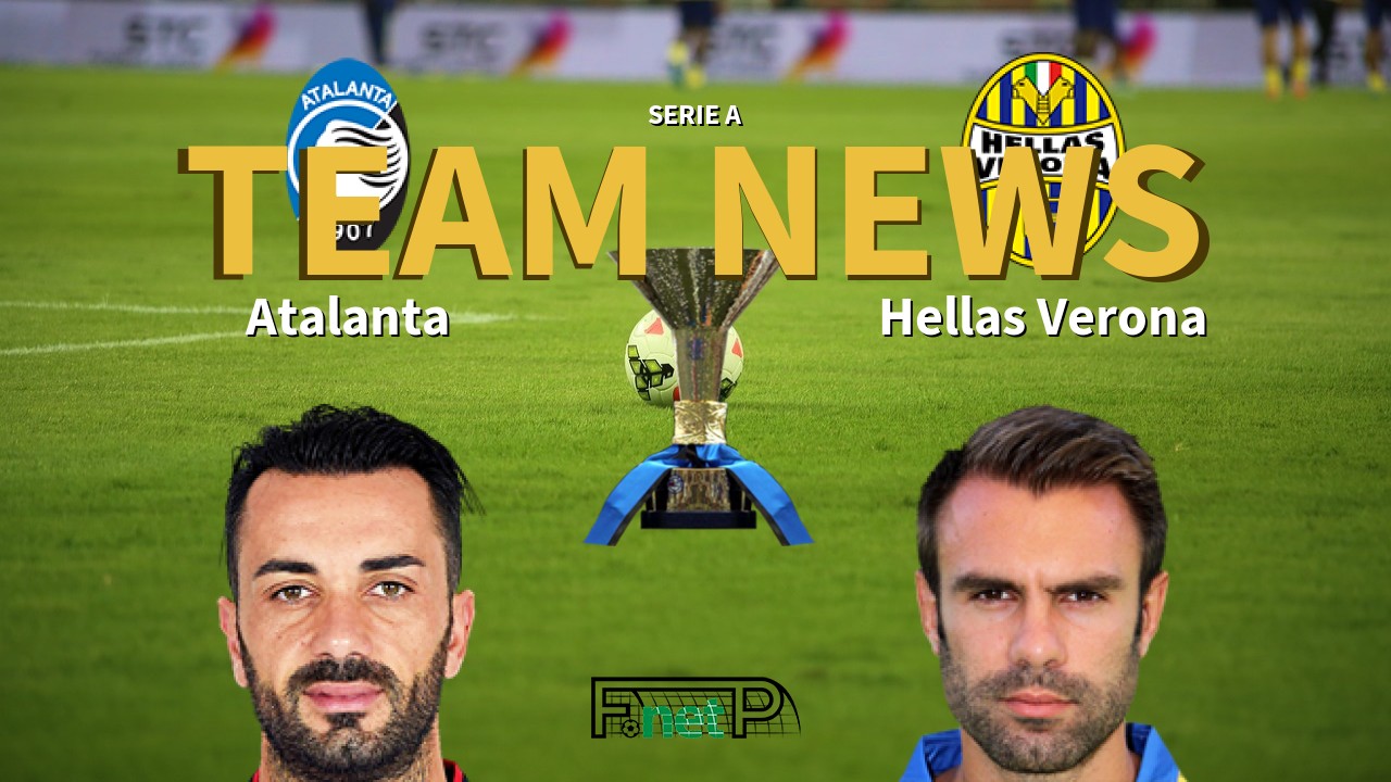 Serie A News: Atalanta vs Hellas Verona Confirmed Line-ups