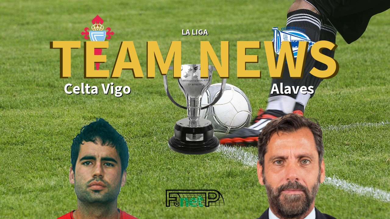 La Liga News: Celta Vigo vs Alaves Confirmed Line-ups