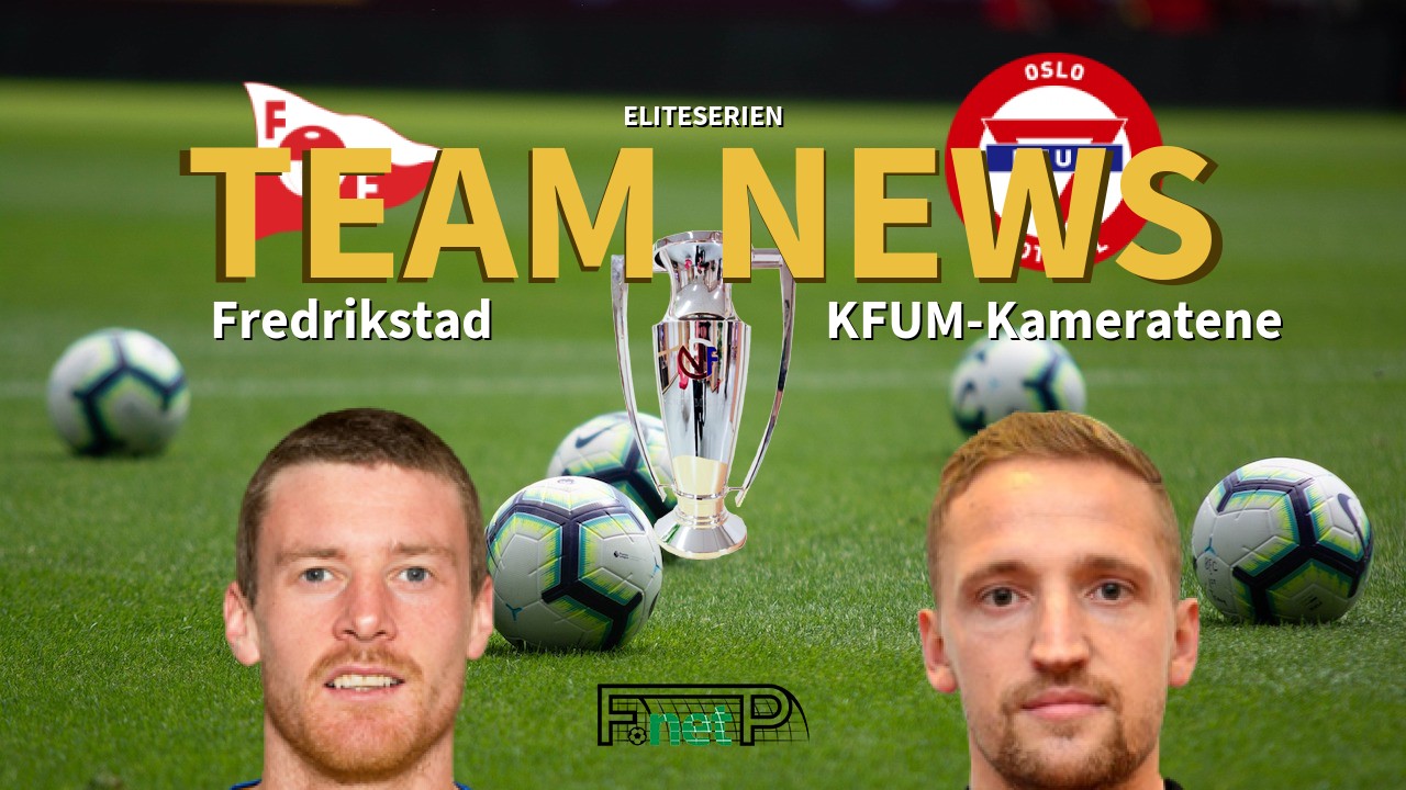 Eliteserien News: Fredrikstad FK vs KFUM Oslo Confirmed Line-ups