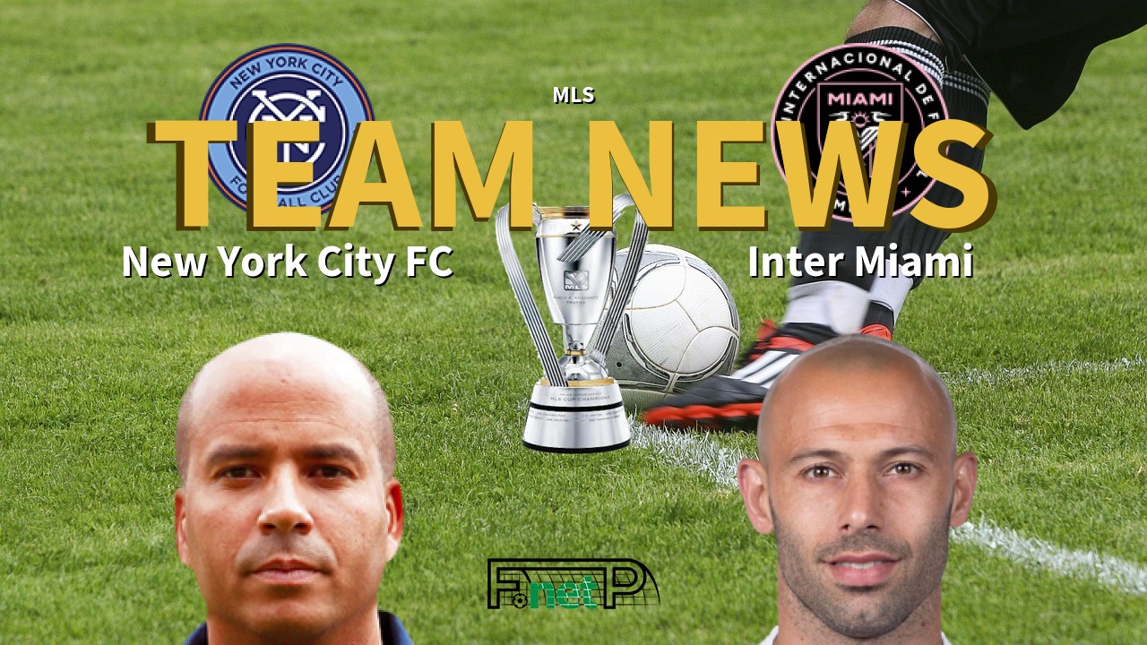 MLS News: New York City FC vs Inter Miami Confirmed Line-ups