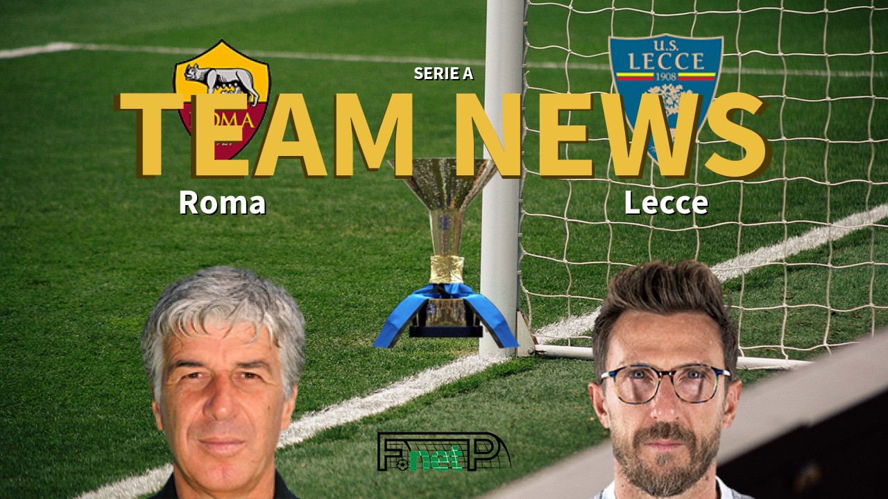 Serie A News: Roma vs Lecce Confirmed Line-ups