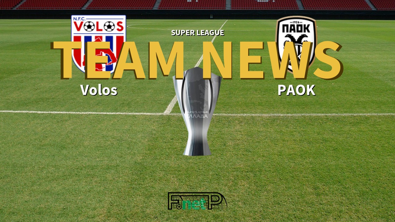 Super League News: Volos vs PAOK Confirmed Line-ups