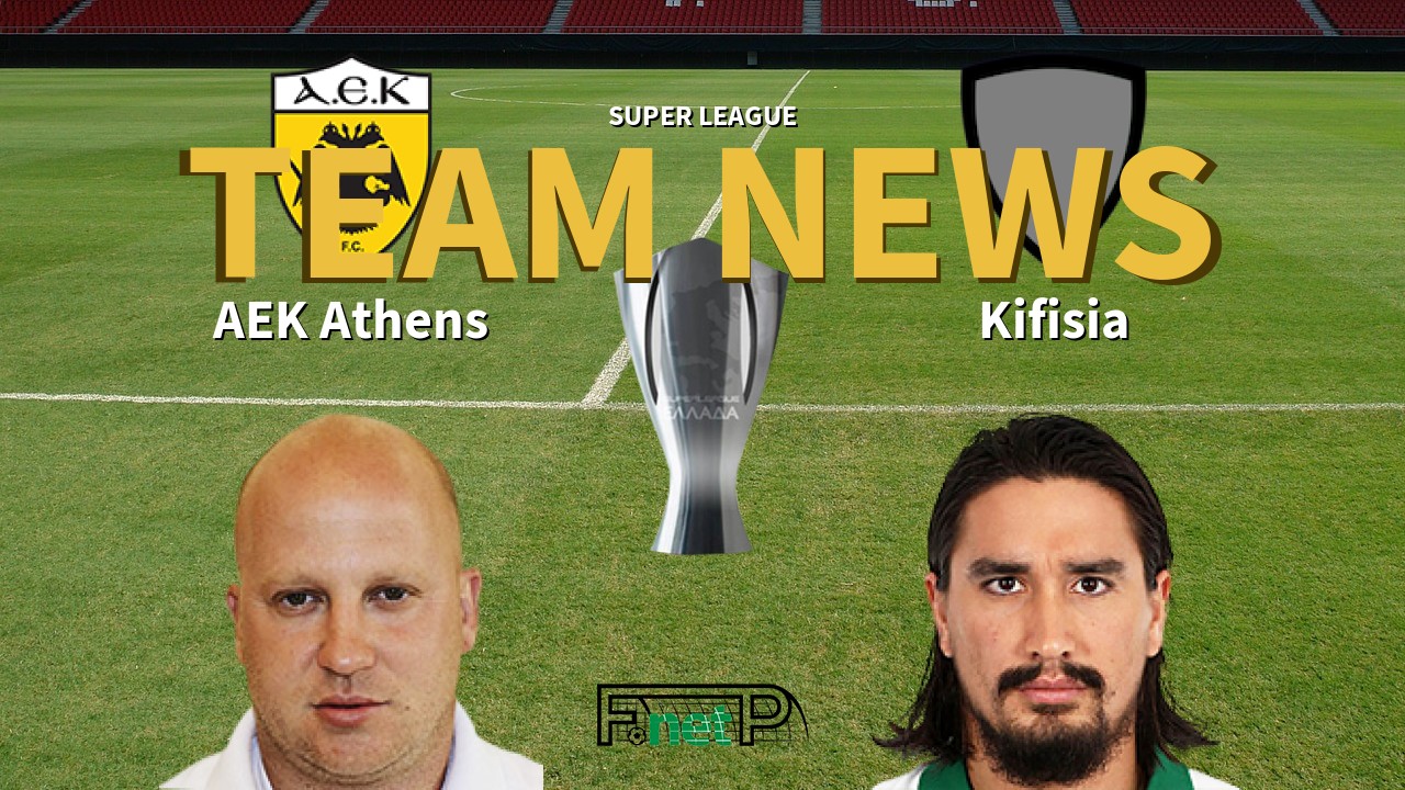 Super League News: AEK Athens vs Kifisia Confirmed Line-ups