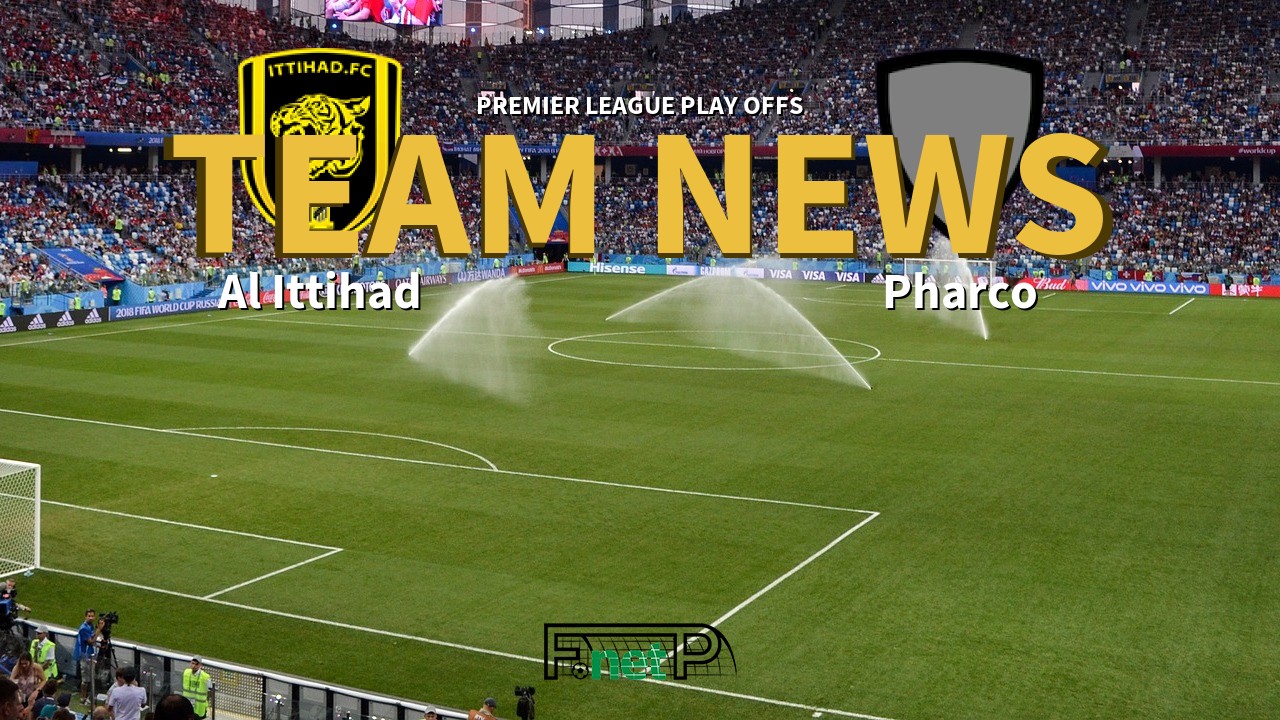 Premier League Play Offs News: Al Ittihad vs Pharco Confirmed Line-ups