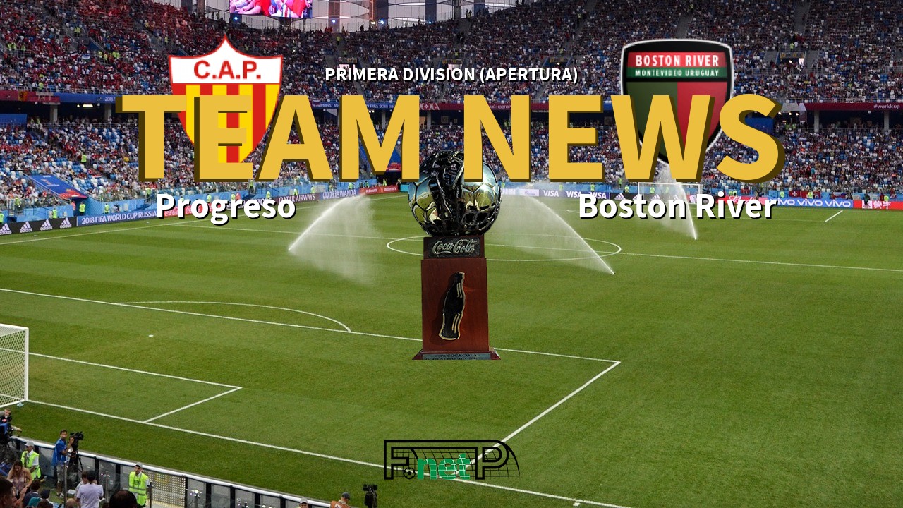 Primera Division (Apertura) News: Progreso vs Boston River Confirmed Line-ups
