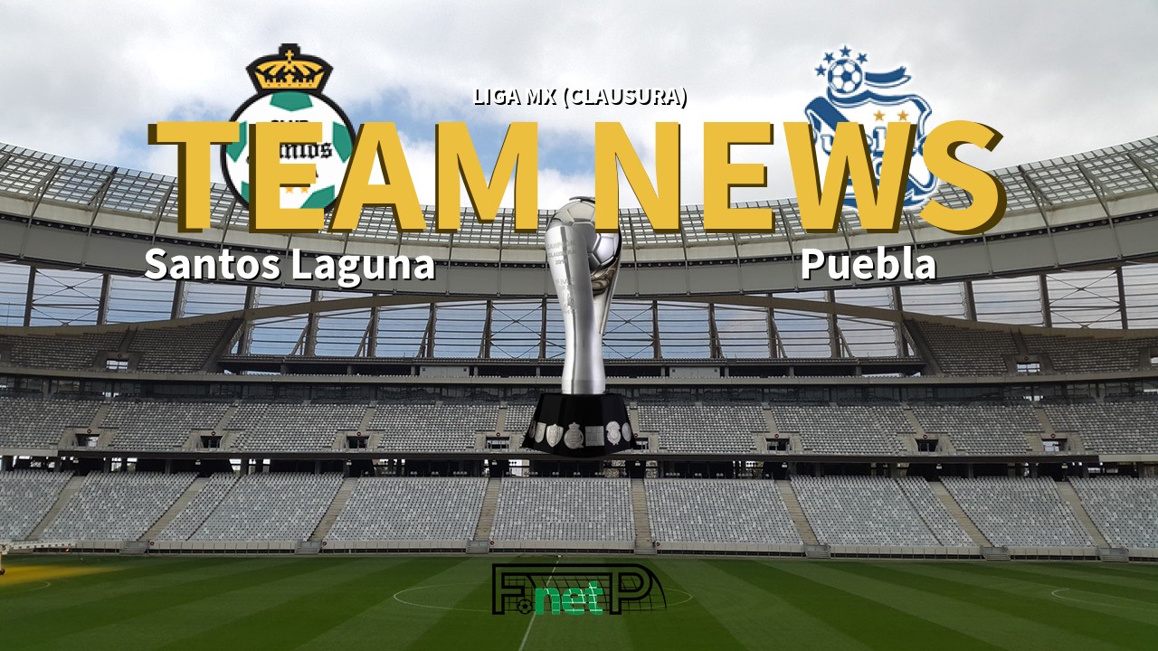 Liga MX (Clausura) News: Santos Laguna vs Puebla Confirmed Line-ups