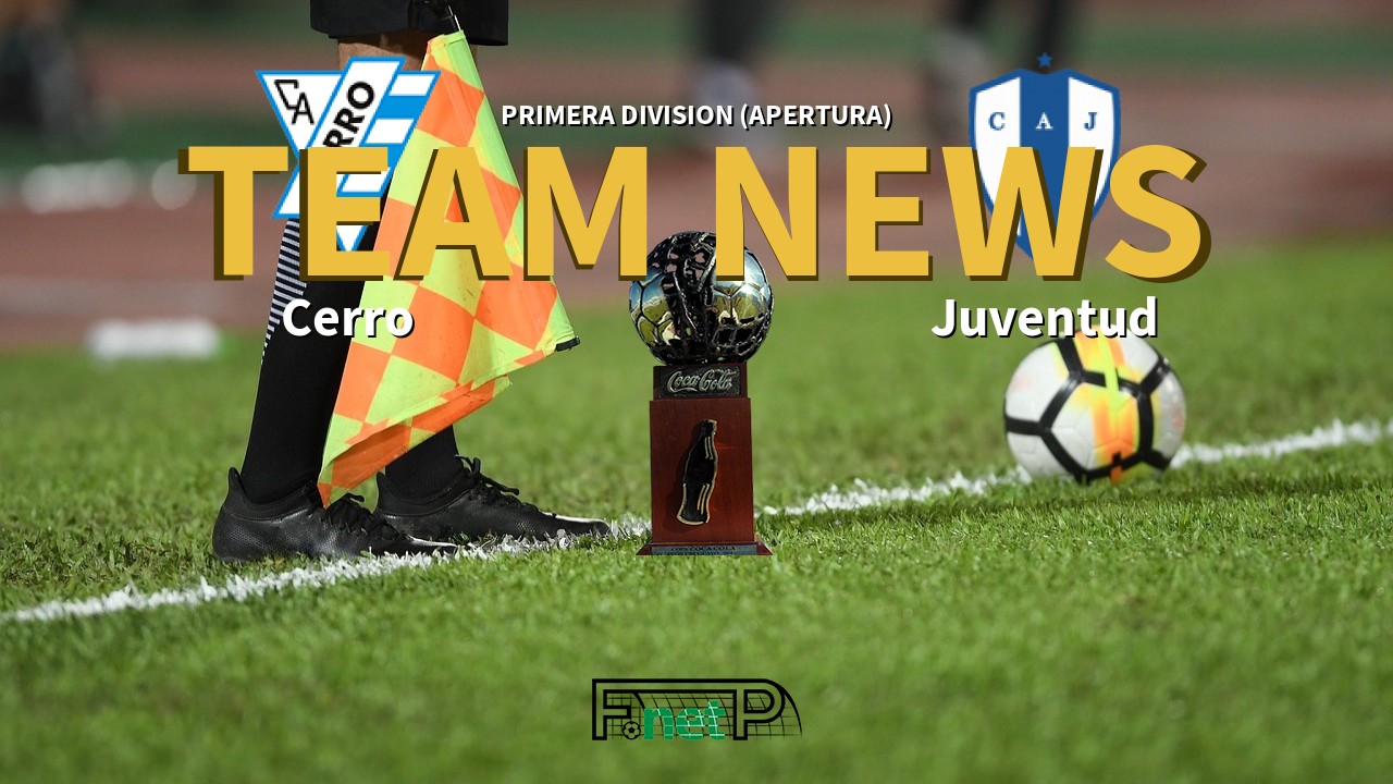 Primera Division (Apertura) News: Cerro vs Juventud Confirmed Line-ups