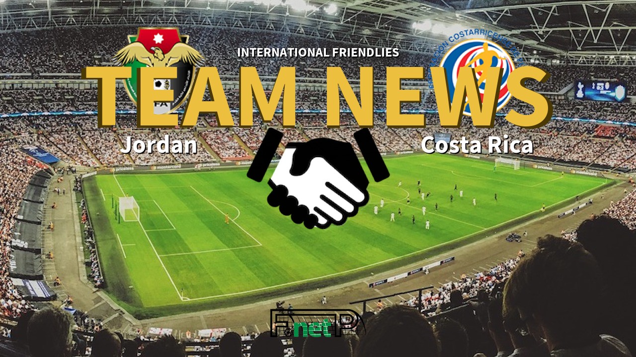 International Friendlies News: Jordan vs Costa Rica Confirmed Line-ups