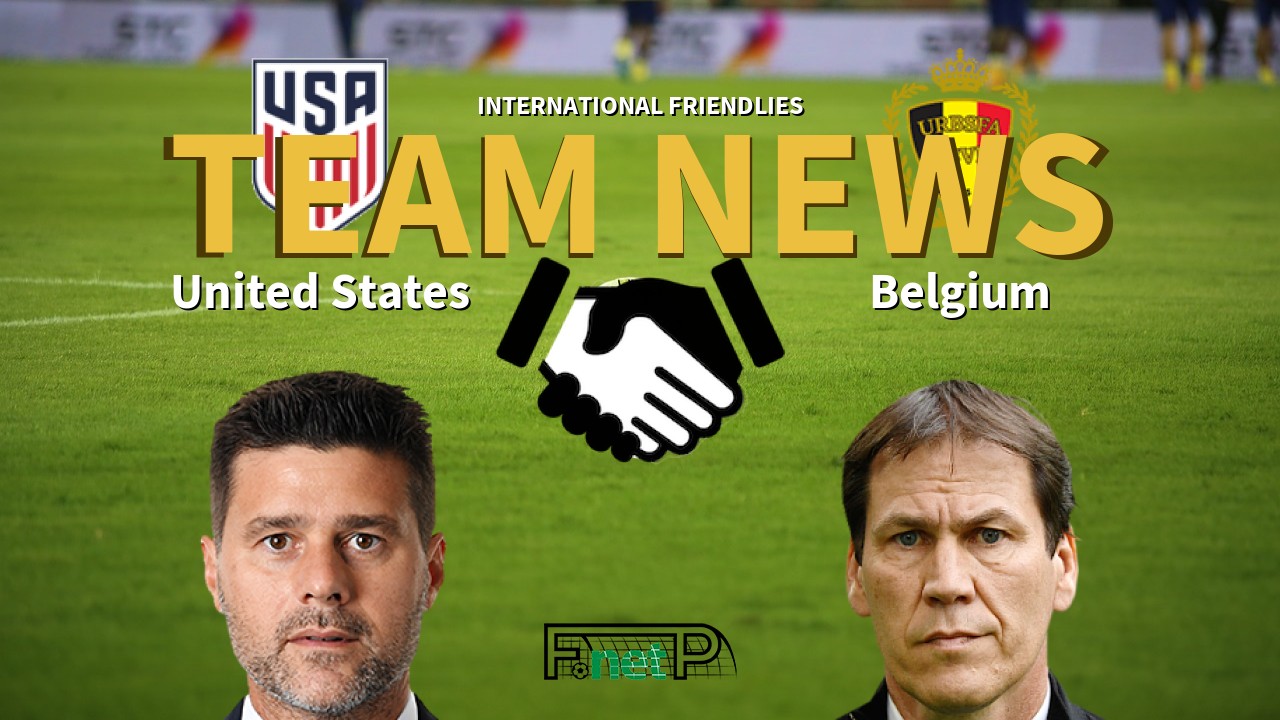 International Friendlies News: United States vs Belgium Confirmed Line-ups