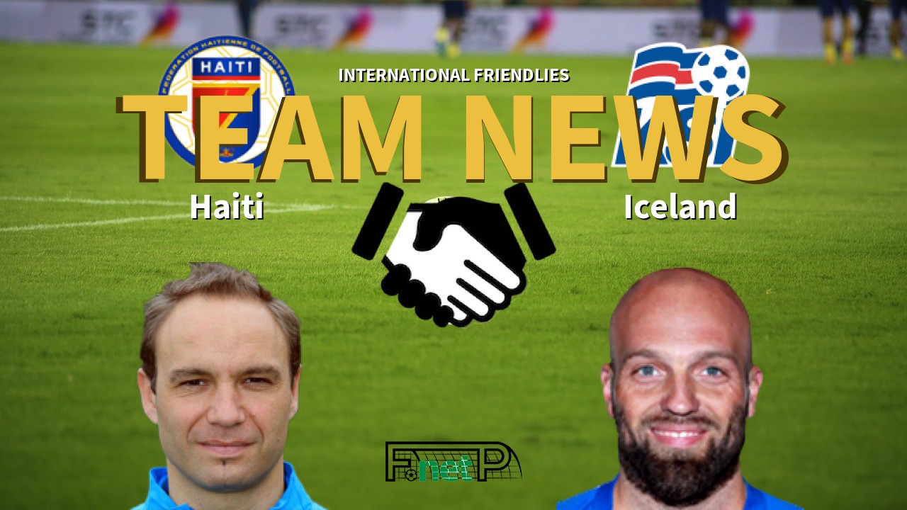 International Friendlies News: Haiti vs Iceland Confirmed Line-ups