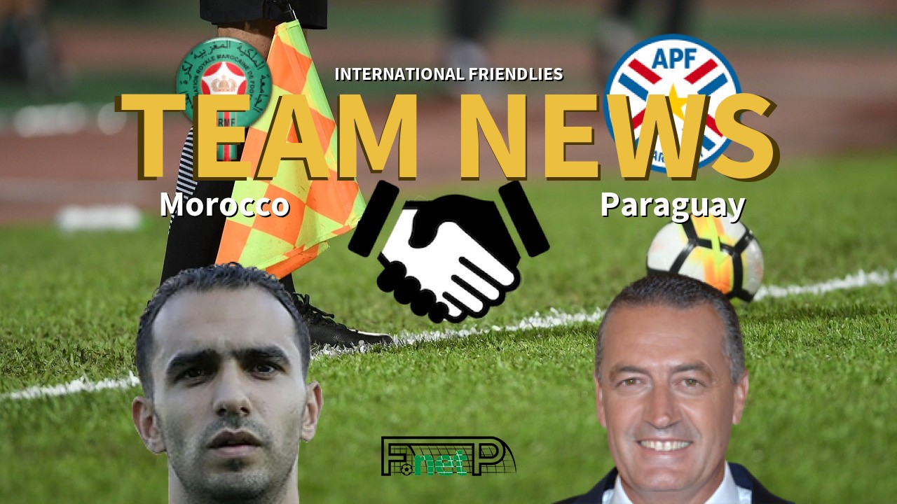 International Friendlies News: Morocco vs Paraguay Confirmed Line-ups