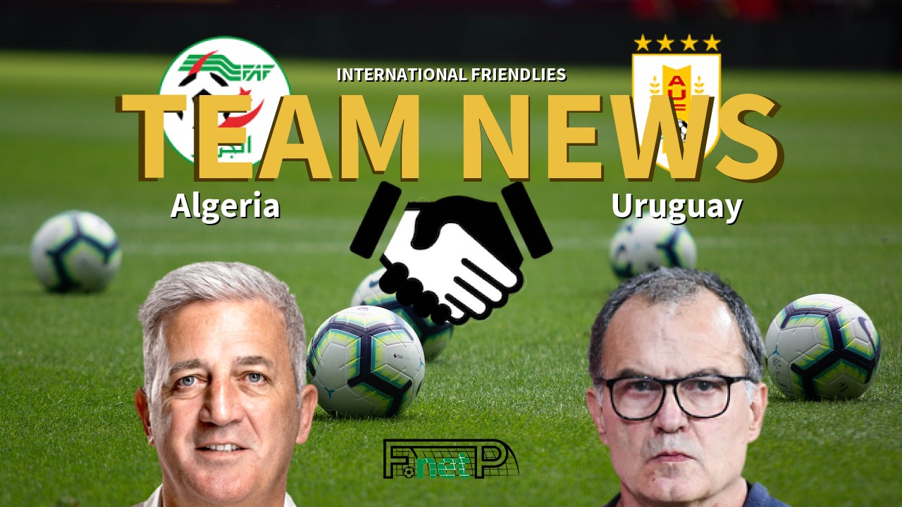 International Friendlies News: Algeria vs Uruguay Confirmed Line-ups
