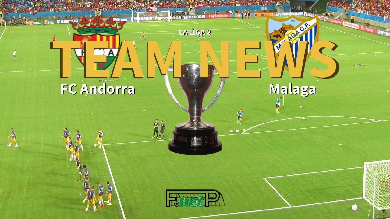 La Liga 2 News: FC Andorra vs Málaga Confirmed Line-ups