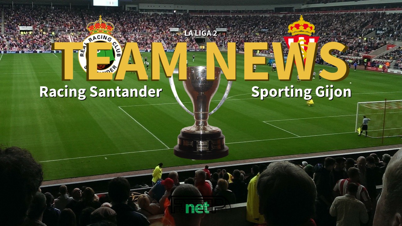 La Liga 2 News: Racing de Santander vs Sporting Gijón Confirmed Line-ups