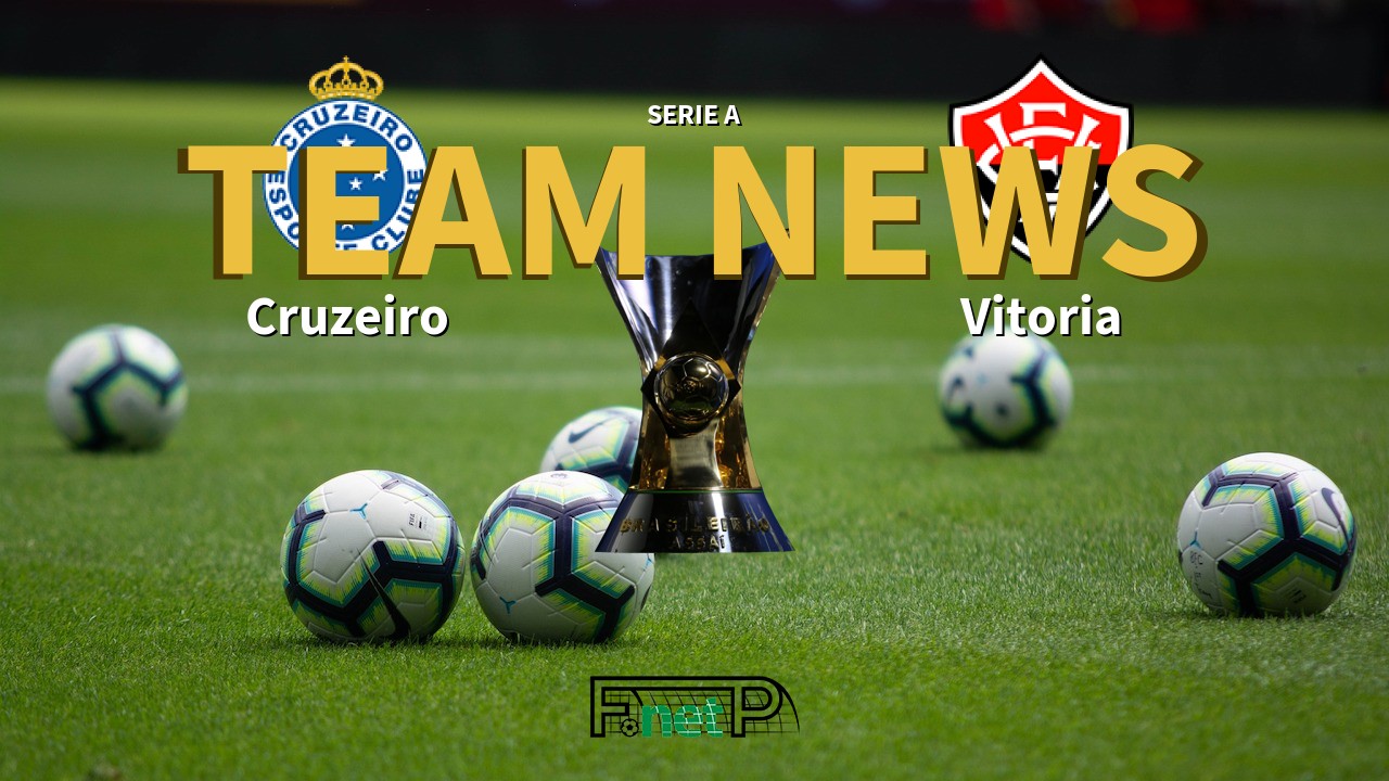 Serie A News: Cruzeiro vs Vitoria Confirmed Line-ups